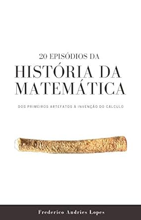 20 Episodios da Historia da Matematica Do Frederico Andries Lopes